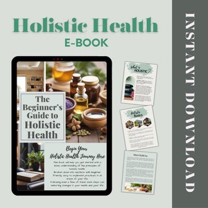 May include: A digital book cover with a green background and the title "Holistic Health E-BOOK". The cover features a photo of essential oils and herbs, and the text "The Beginner's Guide to Holistic Health". The book is described as a guide to help you get started with a basic understanding of the principles of holistic health.
