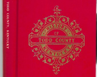 History Of Todd County, Kentucky / County Of Todd, Kentucky:  Historical And Biographical, J. H. Battle, Editor