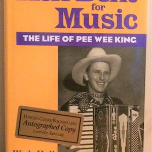 Hell-Bent For Music:  The Life Of Pee Wee King, by Wade Hall and Pee Wee King, Signed Copy