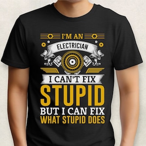 I'm An Electrician I Can't Fix Stupid, Electrician Shirt, Husband Gift, Dad Gift, Funny Shirt, Electrician Job, Work Shirt, Funny Work Shirt