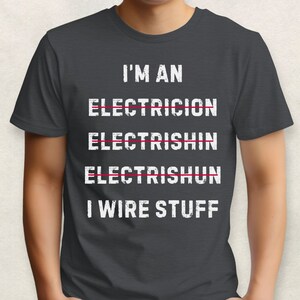 I'm An Electrician I Wire Stuff, Electrician Shirt, Husband Gift, Dad Gift, Funny Shirt, Electrician Job, Work Shirt, Funny Work Shirt