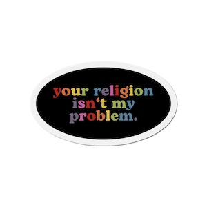 Your religion isn't my problem liberal car Magnet - bumper magnet