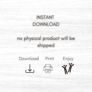May include: White background with the text "INSTANT DOWNLOAD" and "no physical product will be shipped." Below are icons for download, print, and enjoy. The image is a digital product.