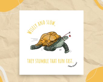 May include: A yellow and brown turtle with a green shell is walking with a stick in its mouth. The turtle is walking towards a red heart. The text "Wisely and slow, they stumble that run fast. (William Shakespeare)" is written below the turtle.