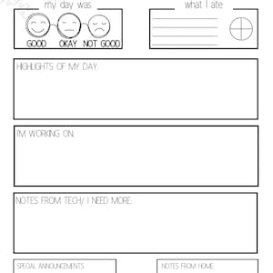 May include: A black and white printable daily report form with sections for name, date, how your day was, highlights of your day, what you are working on, notes from tech, special announcements, notes from home, and what you ate. The form includes a smiley face, neutral face, and frowning face to rate your day.