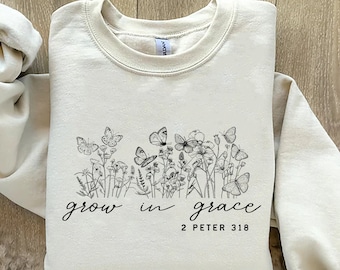 Grow In Grace Sweatshirt- T-Shirt-Hoodie, Bible Verse Shirt, Religious Sweater, Blessed Sweatshirt, Religious Shirt, Christian Shirts