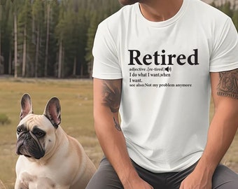 Retirement T-shirt,Retired Definition Funny Shirt,I Do What I Want When I Want Unisex Shirt,Grandma,Grandpa,Dad,Mom Shirt