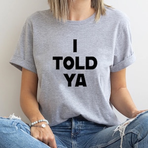 T-shirt I Told Ya, chemise unisexe I Told Ya, sweat-shirt I Told Ya, chemise I Told Ya, débardeur I Told Ya image 1