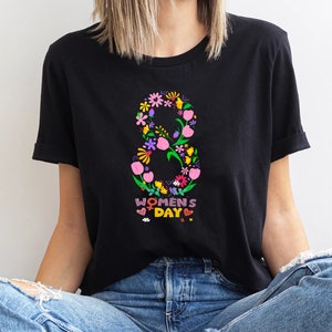 March 8 Shirt, International Women&#39;s Day Shirt, Woman Day Shirt, Flowers Woman Day Shirt, Strong Woman Shirt Feminist Shirt