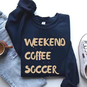 Weekend Coffee Soccer Sweatshirt, Soccer Shirt, Soccer Mom Sweatshirt, Sweatshirt for Women, Game Day Sweatshirt