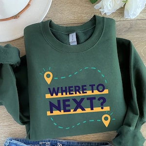 Where to Next Sweater, World Map Travel T-shirt, Adventurer Unisex Sweatshirt And Hoodie, Road Trip, Traveler Gift, Wanderlust Sweater