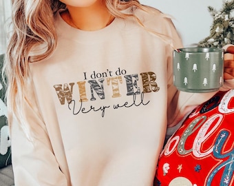 I Don't Do Winter Very Well T-Shirt, Cozy Season Sweatshirt, Freezing Season Shirt, Winter Holiday Gift, Winter Hoodie, Christmas Crewneck