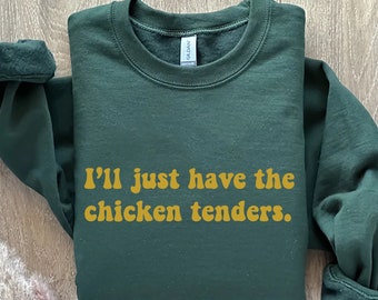 I'll Just Have The Chicken Tenders Crewneck Sweatshirt- T-Shirt, Funny Sweatshirt,Trendy Sweatshirt, Chicken Nugget Lover,Funny T-Shirt