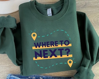 Where to Next Sweater, World Map Travel T-shirt, Adventurer Unisex Sweatshirt And Hoodie, Road Trip, Traveler Gift, Wanderlust Sweater