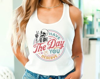 Have The Day You Deserve Tank Top, Kindness Gift, Motivational Skeleton TShirt Inspirational Clothes Positive Graphic Tees for Women Men
