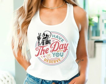 Have The Day You Deserve Tank Top, Kindness Gift, Motivational Skeleton TShirt Inspirational Clothes Positive Graphic Tees for Women Men