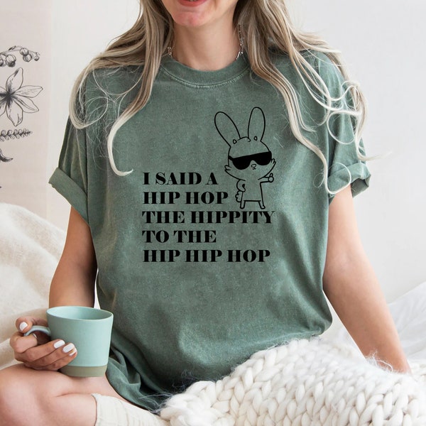 Comfort Colors® I Said Hip Hop The Hippity To The Hip Hip Hop Shirt, Easter Bunny Shirt, Funny Easter Shirt