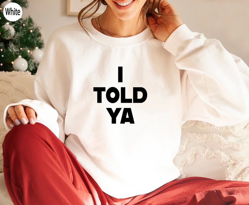 I Told Ya T-Shirt, I Told Ya Unisex Shirt, I Told Ya Sweatshirt-Hoodie, I told ya shirt, I told ya tank top image 4