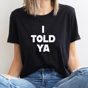 I Told Ya T-Shirt, I Told Ya Unisex Shirt, I Told Ya Sweatshirt-Hoodie, I Telled Ya Shirt, I Telled Ya Tank Top Bild 2