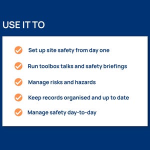 May include: A white rectangular graphic on a dark blue background with the text USE IT TO followed by five bullet points marked with orange checkmarks: Set up site safety from day one, Run toolbox talks and safety briefings, Manage risks and hazards, Keep records organised and up to date, and Manage safety day-to-day.