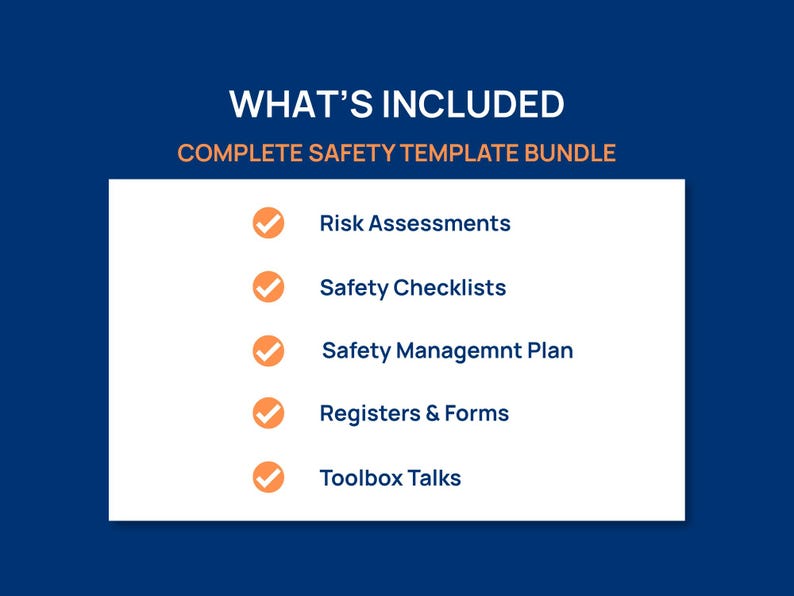 May include: A digital document listing titled WHAT'S INCLUDED COMPLETE SAFETY TEMPLATE BUNDLE. It features five orange checkmark icons next to the text: Risk Assessments, Safety Checklists, Safety Managemnt Plan, Registers & Forms, and Toolbox Talks.