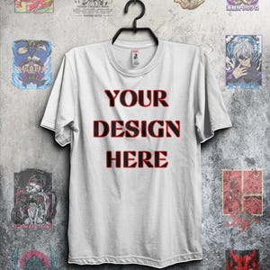 CUSTOMIZE YOUR SHIRT: Custom Shirt, Place Your Favorite Design, T Shirt, Anime Shirt, Anime Design