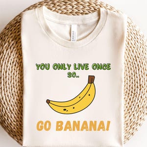 YOLO Go Banana シャツ、バナナ、かわいいバナナTシャツ、インスピレーション、男性と女性、誕生日プレゼント、お母さん、奥さん、フルーツTシャツ、友達へのプレゼント