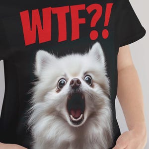 WTF Shirt, White Pomeranian Shirt, White Pomeranian Shirts, Shocked Dog Face, Cartoon Dog Eyes, White Pomeranian T, White Pomeranian TShirt