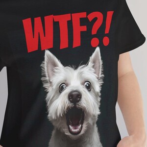 WTF Shirt, West Highland Terrier Tee, Westie Shirts, Shocked Dog Face, Cartoon Dog Eyes, Westie Tee, Westie Terrier gift, Westie Dog Art