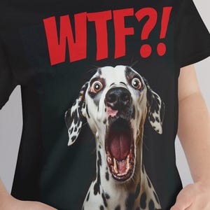 WTF Shirt, Dalmatian T Shirt, Dalmatian Shirt, Shocked Dog Face, Cartoon Dog Eyes, Dalmatian Tee Shirt, Dalmatian T-Shirt, Dalmatian gift