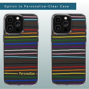 May include: A clear phone case with a colorful striped design. The case has a black background with colorful stripes of red, orange, yellow, green, blue, purple, pink, and brown. The case has a cutout for the camera lens and a cutout for the phone's buttons. The case also has the word "Personalize" printed on it in yellow.