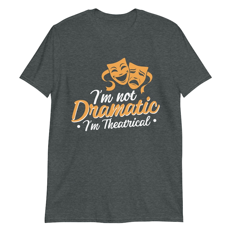 I'm Not Dramatic I'm Theatrical T Shirt Funny Actor - Etsy