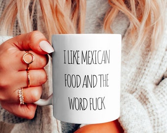 Funny Mexican Food Lover Coffee Mug - 'I Love Mexican Food & F*ck' - Humorous Kitchenware for Coffee Enthusiasts - Sarcastic Gift