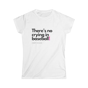 Iconic Movie, Women's t-shirt! Film quote, cotton tee brings, No Crying in Baseball, League of their own