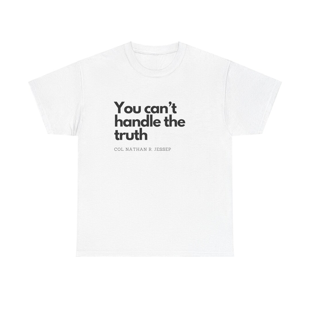 Make a Bold Statement With the You Can't Handle the Truth Tshirt