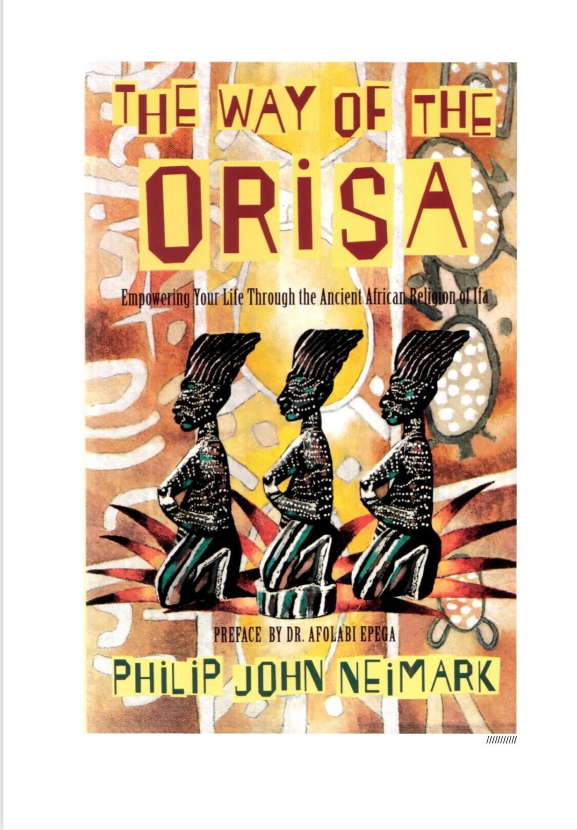 The Way of Orisa Empowering Your Life Through the Ancient African Religion of Ifa Pdf Download by Philip J. Neimark Digital Download