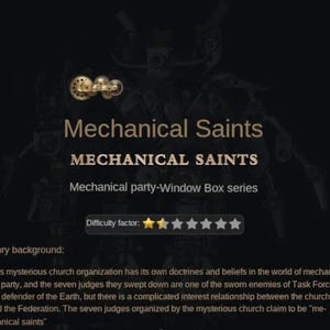 May include: Dark background with the text "Mechanical Saints" in gold. The image features a mechanical figure and gears. The text "MECHANICAL SAINTS" and "Mechanical party-Window Box series" are also present. The difficulty factor is two out of six stars.