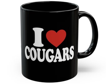 I Love Cougar  Mens Funny Cougar Mug, I Love Cougars Cup, I Heart Cougars Mug, Funny Cougar Tamer Gift, Funny Gift For Valentine P-517