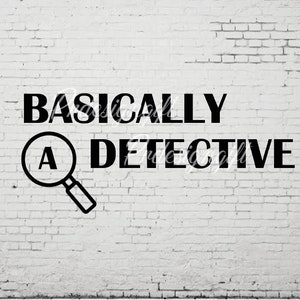 May include: Black and white graphic on a white brick wall that says "Basically a Detective" with a magnifying glass with the letter "A" inside.