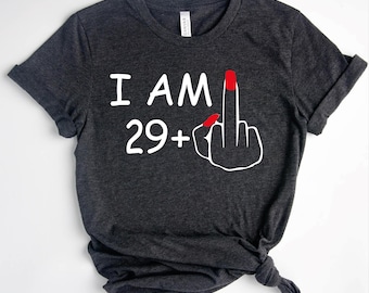 I Am 29 Plus Middle Finger Custom Women Shirt, Personalized Birthday Gift E-513