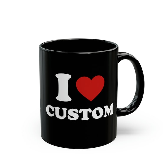 I love Custom Mug, Custom I Heart Mug, Personalized Gift, Gift for Mom, Custom Name Mug, Gift for Her Personalized I love Mug