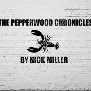 May include: Black and white illustration of a lobster with the text "The Pepperwood Chronicles by Nick Miller" on a white brick wall background.