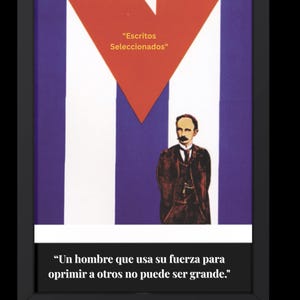 May include: Framed artwork featuring the Cuban flag design with a red triangle and a white star. The image includes a portrait of a man and text in Spanish: "Escritos Seleccionados" and "Un hombre que usa su fuerza para oprimir a otros no puede ser grande."