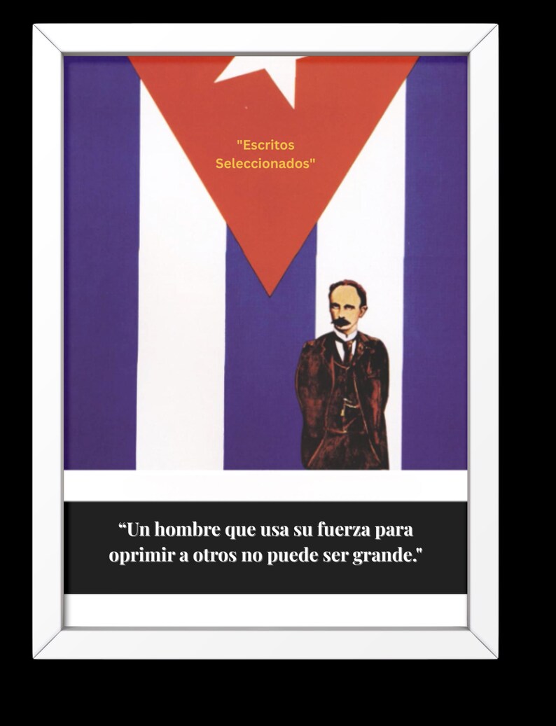 May include: Framed artwork featuring the Cuban flag design with a red triangle and white star. The image includes a portrait of a man and text that reads "Escritos Seleccionados" and "Un hombre que usa su fuerza para oprimir a otros no puede ser grande."