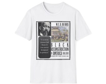 WEB Du Bois Quote Shirt, Black Reconstruction T-Shirt ,Civil Rights History Shirt, Black History Month Gift ,Political Resistance Tee,