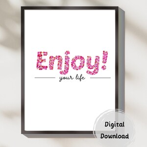 Poster - Enjoy your life, Digital download, Pink flowers, wall art, ready to print, picture on the wall, life is good, positivity poster
