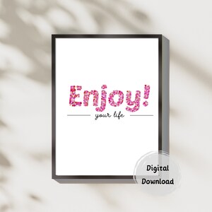 Poster - Enjoy your life, Digital download, Pink flowers, wall art, ready to print, picture on the wall, life is good, motivation quote