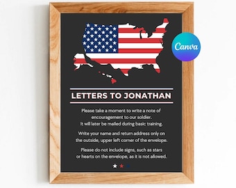 May include: Printable sign with a black background and a red, white, and blue outline of the United States. The text "LETTERS TO JONATHAN" is at the top of the sign. The text below reads: "Please take a moment to write a note of encouragement to our soldier. It will later be mailed during basic training. Write your name and return address only on the outside, upper left corner of the envelope. Please do not include signs, such as stars or hearts on the envelope, as it is not allowed."