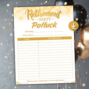 May include: A white and gold retirement party potluck sign with text that reads "Retirement Party Potluck". The sign includes spaces for honoree, date, and a list for guests to sign up what they are bringing. Gold and black balloons are in the background.