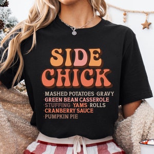 Funny Thanksgiving Tee Shirt Sweatshirt I'm a Side Chick, Turkey Fall Sweatshirt, Thanksgiving Dinner Sweatshirt, Chick Shirt or Sweatshirt